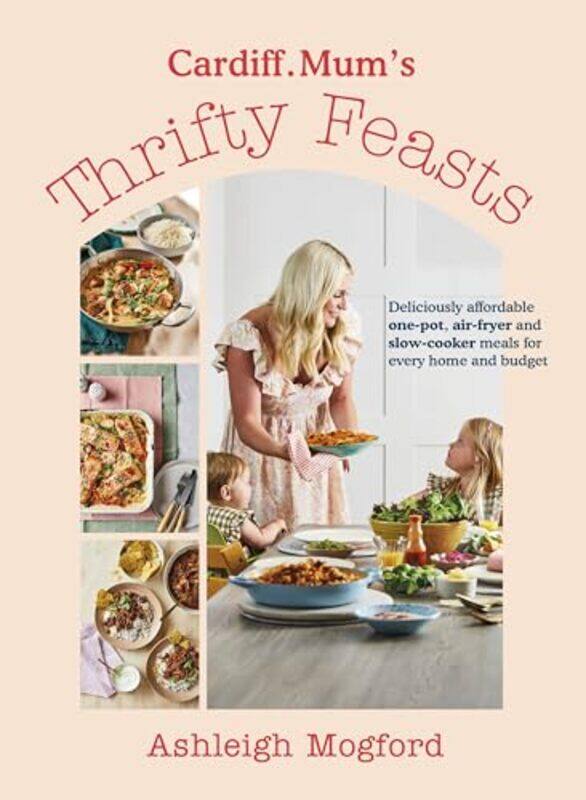 

Cardiff Mums Thrifty Feasts Deliciously Affordable Onepot Airfryer And Slowcooker Meals For Ev by Mogford, Ashleigh -Hardcover