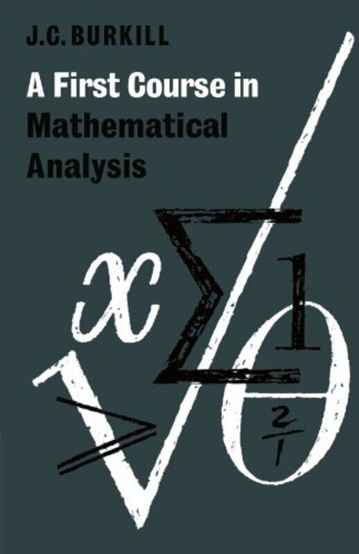 

A First Course in Mathematical Analysis by J C Burkill-Paperback