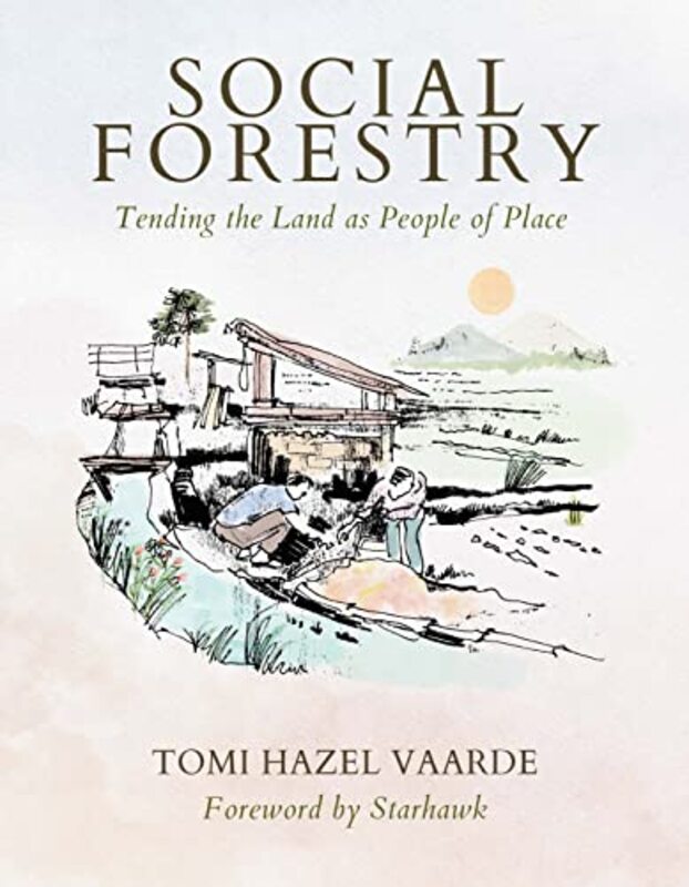 Social Forestry: Tending the Land as People of Place , Paperback by Vaarde, Tomi Hazel - Starhawk