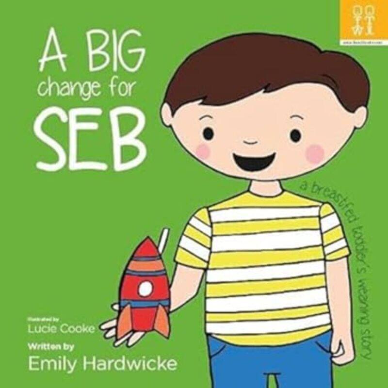 

A big change for Seb a breastfed toddlers weaning story by Emily Hardwicke-Paperback