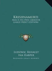 Krishnamurti: Man Is His Own Liberator (Large Print Edition).Hardcover,By :Rehault, Ludowic - Harper, Ina