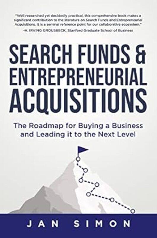 

Search Funds & Entrepreneurial Acquisitions The Roadmap For Buying A Business And Leading It To The