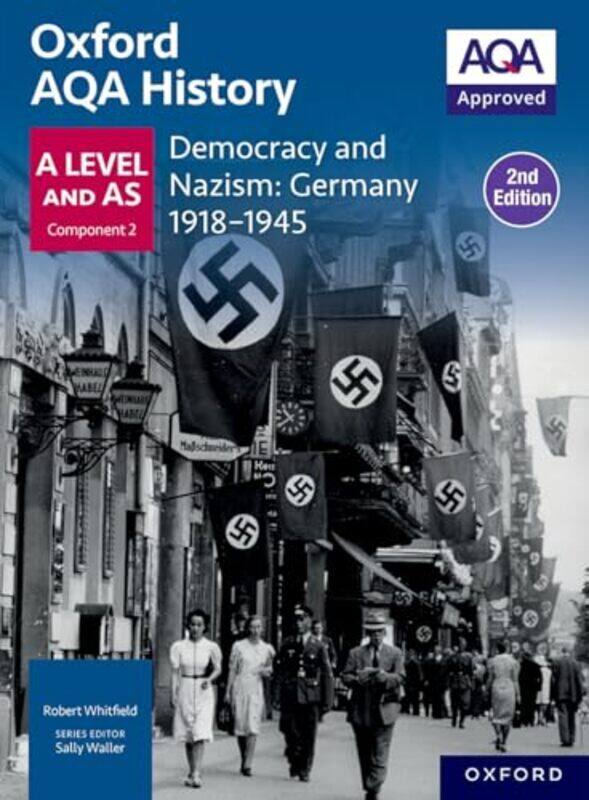 

Oxford AQA History for A Level: Democracy and Nazism: Germany 1918-1945 Student Book Second Edition by Robert WhitfieldSally Waller -Paperback