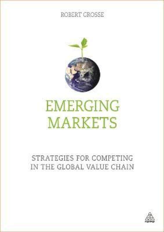 

Emerging Markets: Strategies for Competing in the Global Value Chain.paperback,By :Robert Grosse