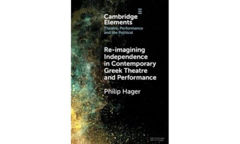 

Re-imagining Independence in Contemporary Greek Theatre and Performance by Philip (Aristotle University, Thessaloniki) Hager -Hardcover