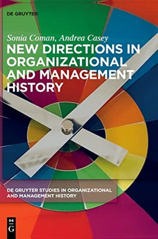 

New Directions in Organizational and Management History by Joan Marie Galat-Hardcover