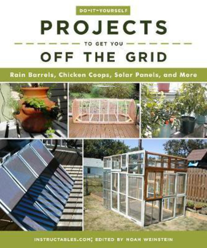 

Do-It-Yourself Projects to Get You Off the Grid: Rain Barrels, Chicken Coops, Solar Panels, and More, Paperback Book, By: Instructables.com