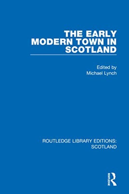 

The Early Modern Town in Scotland by Michael Lynch-Hardcover