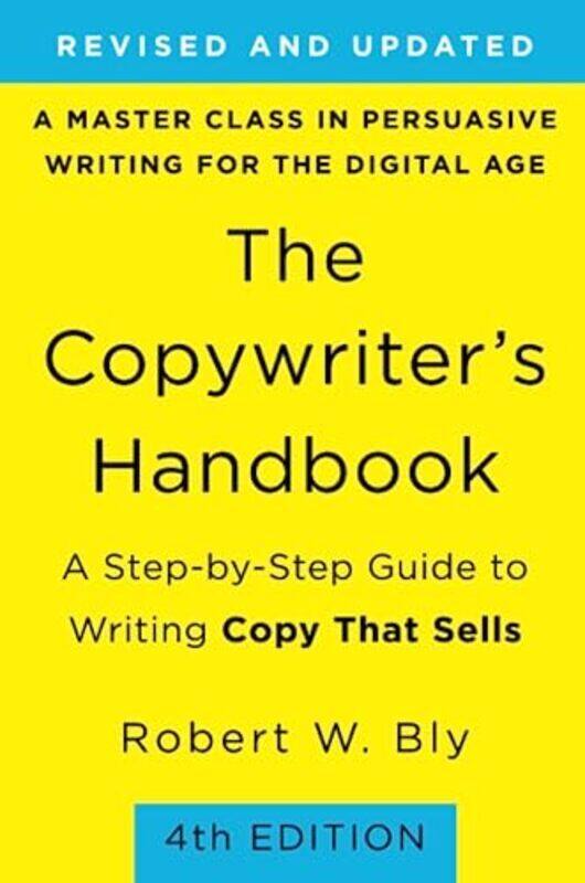 

Copywriters Handbook The 4Th Edition A Stepbystep Guide To Writing Copy That Sells By Bly, Robert Paperback