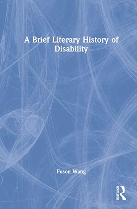 

A Brief Literary History of Disability by Fuson Wang-Hardcover