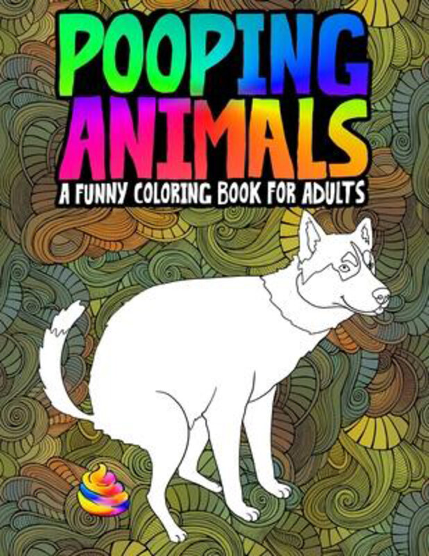 

Pooping Animals: A Funny Coloring Book for Adults: An Adult Coloring Book for Animal Lovers for Stress Relief & Relaxation, Paperback Book, By: Honey