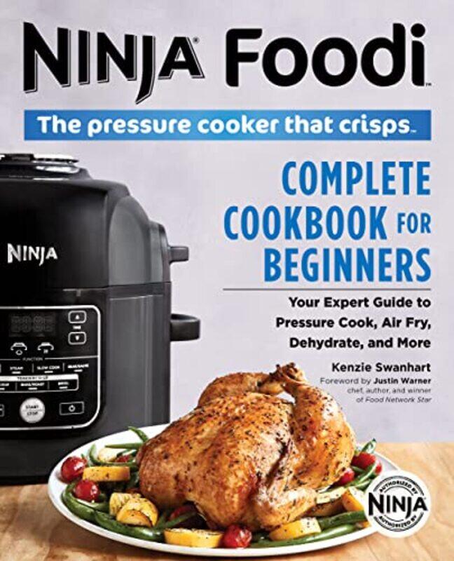 

Ninja Foodi: The Pressure Cooker That Crisps: Complete Cookbook for Beginners: Your Expert Guide to