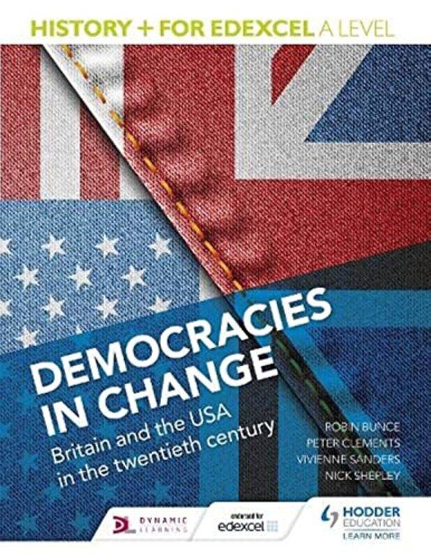 

History for Edexcel A Level Democracies in change Britain and the USA in the twentieth century by Nick ShepleyVivienne SandersPeter ClementsRobin Bunc