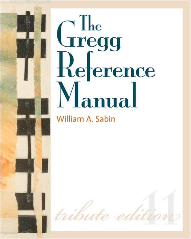 The Gregg Reference Manual: A Manual of Style, Grammar, Usage, and Formatting Tribute Edition
