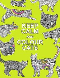 Keep Calm and Colour Cats: Creative Calm for Cat Lovers (Huck & Pucker Colouring Books)