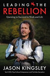 Leading the Rebellion: Questing To Succeed In Work and Life,Hardcover by Kingsley, Jason