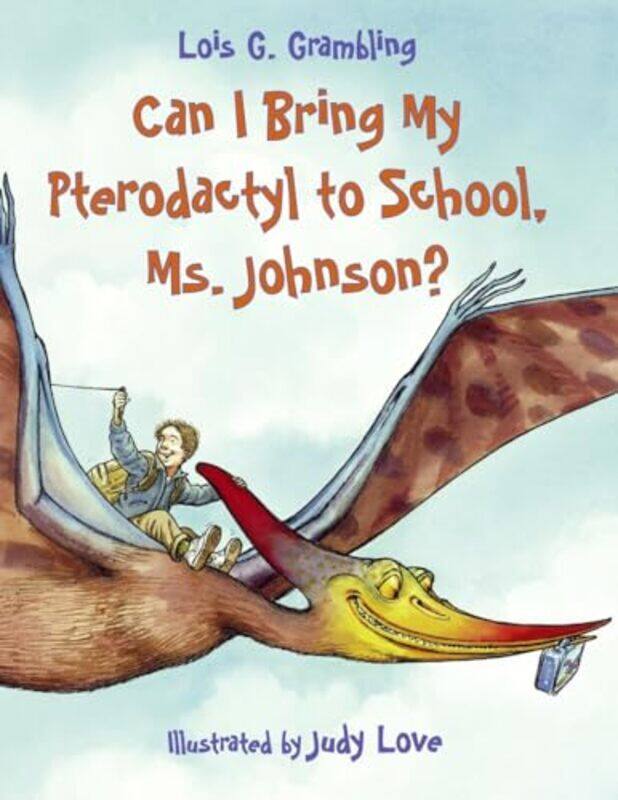 

Can I Bring My Pterodactyl to School Ms Johnson by Lois G GramblingJudy Love-Paperback