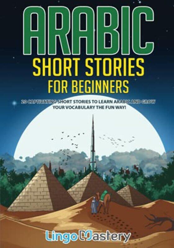 

Arabic Short Stories For Beginners 20 Captivating Short Stories To Learn Arabic And Increase Your Voc By Lingo Mastery - Paperback