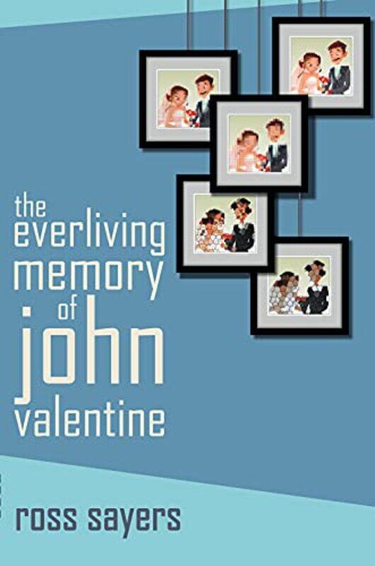 

The Everliving Memory of John Valentine by Ross Sayers-Paperback