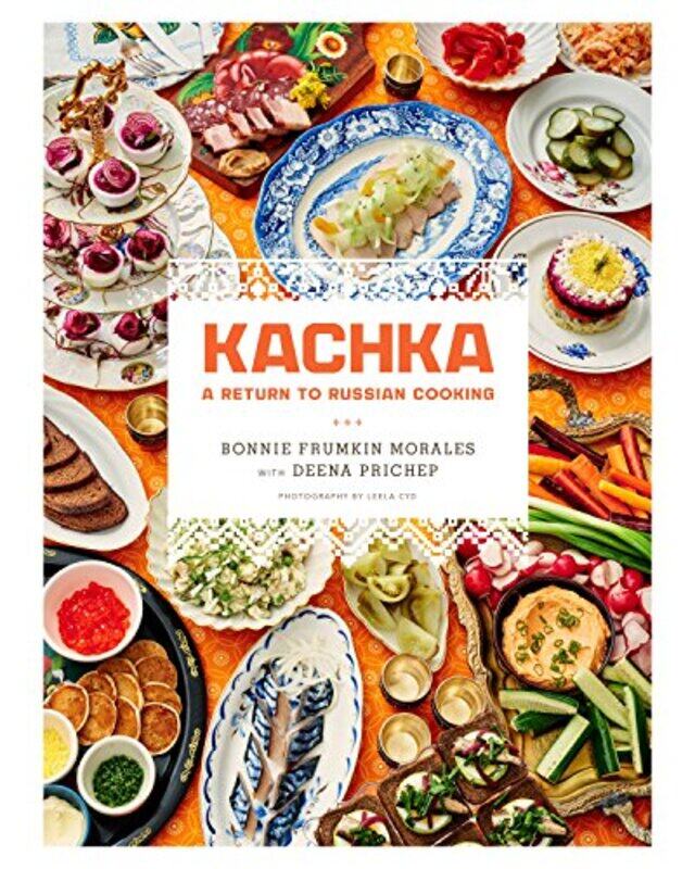 

Kachka A Return To Russian Cooking by Morales, Bonnie Frumkin-Hardcover