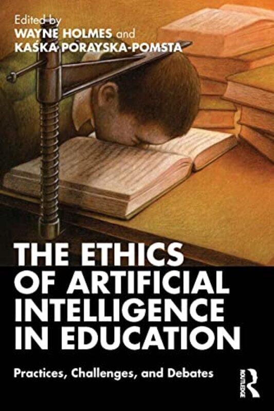 

The Ethics Of Artificial Intelligence In Education Practices Challenges And Debates by Holmes, Wayne - Porayska-Pomsta, Kaska -Paperback