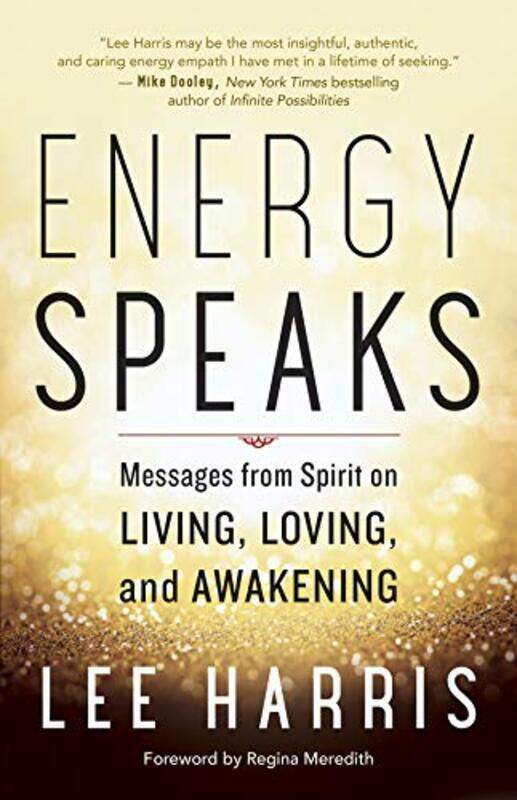 

Energy Speaks: Messages From Spirit On Living, Loving, And Awakening By Harris, Lee - Meredith, Regina Paperback