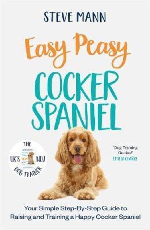 

Easy Peasy Cocker Spaniel: Your Simple Step-By-Step Guide to Raising and Training a Happy Cocker Spa