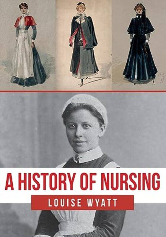 

A History of Nursing by Louise Wyatt-Paperback