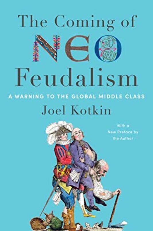 

The Coming of NeoFeudalism by Joel Kotkin-Hardcover