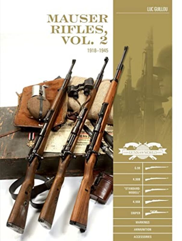 Mauser Rifles, Vol. 2: 1918-1945: G.98, K.98b, "Standard-Modell," K.98k, Sniper, Markings, Ammunitio,Hardcover by Guillou, Luc