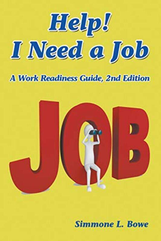 

Help! I Need a Job: A Work Readiness Guide -- 2nd Edition,Paperback,by:Bowe, Simmone L