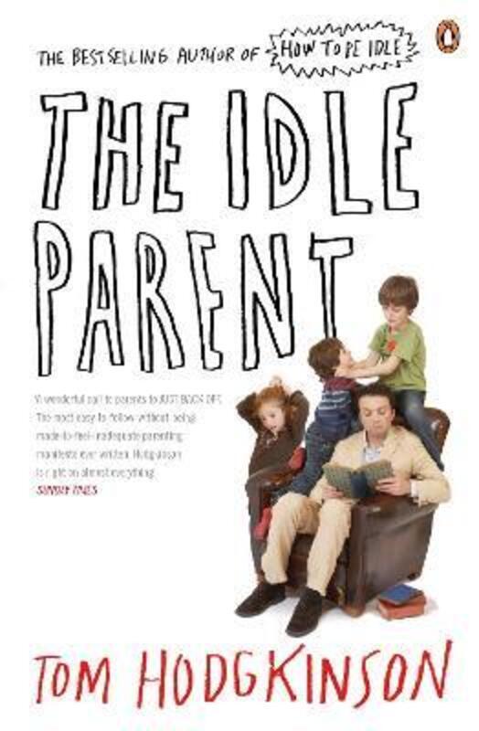 The Idle Parent: Why Less Means More When Raising Kids.paperback,By :Tom Hodgkinson