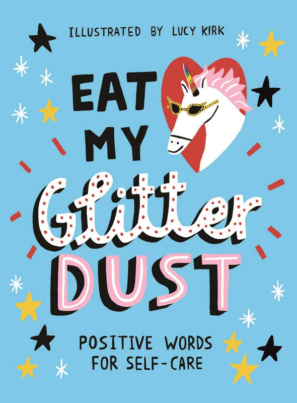 

Eat My Glitter Dust: Positive Words for Self-care, Hardcover Book, By: Lucy Kirk