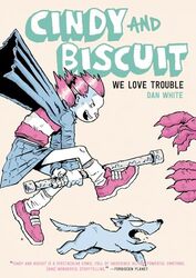 Cindy and Biscuit We Love Trouble by Dan White-Paperback