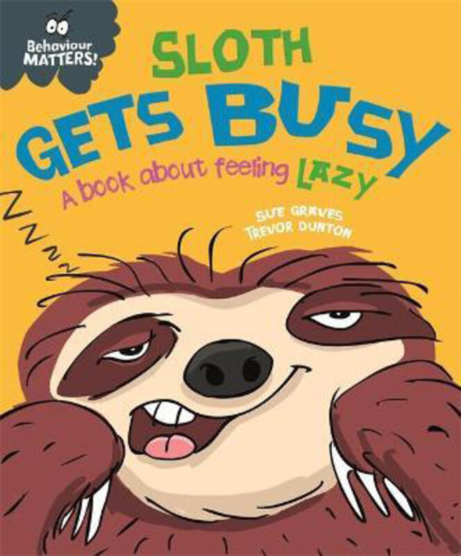 

Behaviour Matters: Sloth Gets Busy: A book about feeling lazy, Hardcover Book, By: Sue Graves