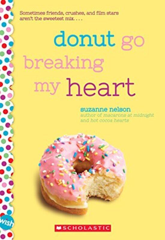 

Donut Go Breaking My Heart: A Wish Novel By Nelson, Suzanne Paperback