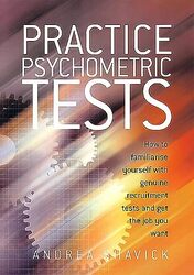 Practice Psychometric Tests: How to Familiarise Yourself with Genuine Recruitment Tests and Get the , Paperback by Shavick, Andrea