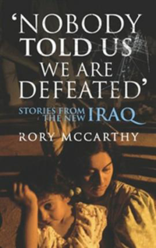 Nobody Told Us We Are Defeated: Stories from the new Iraq, Paperback Book, By: Rory McCarthy