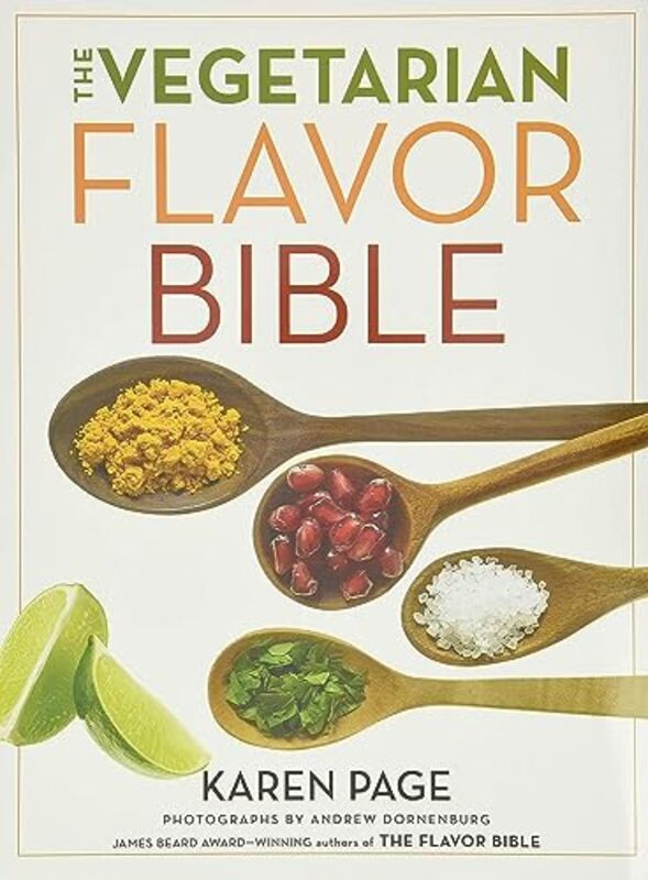 The Vegetarian Flavor Bible: The Essential Guide to Culinary Creativity with Vegetables, Fruits, Gra , Hardcover by Page, Karen - Dornenburg, Andrew