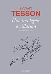 Une tr s l g re oscillation - Journal 2014-2017 , Paperback by Sylvain Tesson