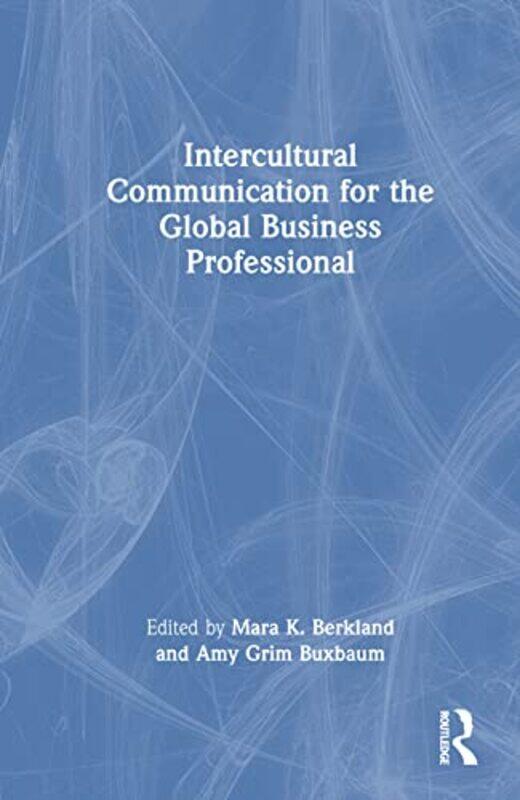 

Intercultural Communication For The Global Business Professional by Mara K (North Central College, USA) BerklandAmy Grim Buxbaum-Hardcover