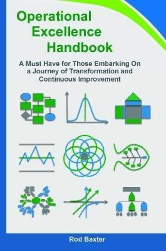 

Operational Excellence Handbook: A Must Have for Those Embarking On a Journey of Transformation and,Paperback,ByBaxter, Rod