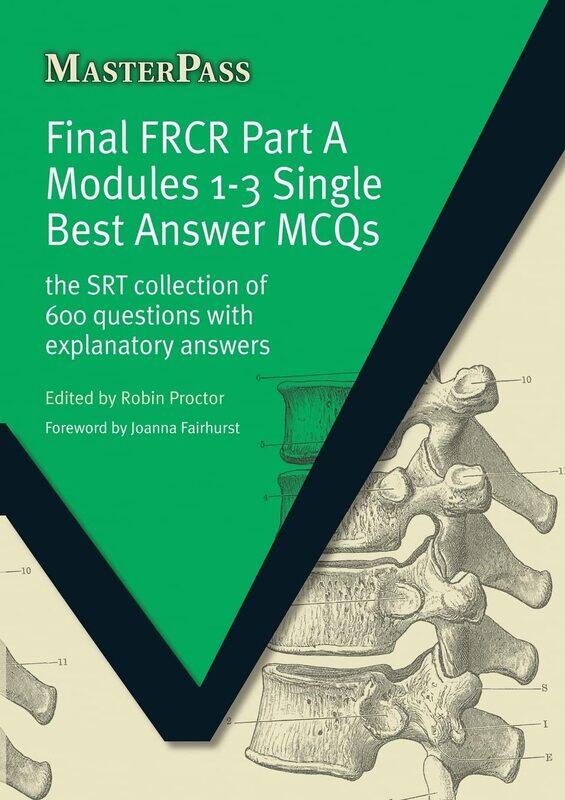 

Final FRCR Part A Modules 1-3 Single Best Answer MCQS: The SRT Collection of 600 Questions with Expl