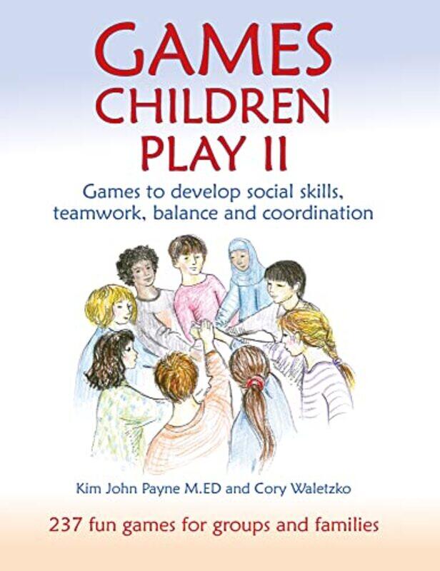 

Games Children Play Ii Games To Develop Social Skills Teamwork Balance And Coordination237 Fun Ga By Payne, Kim John - Waletzko, Cory Paperback