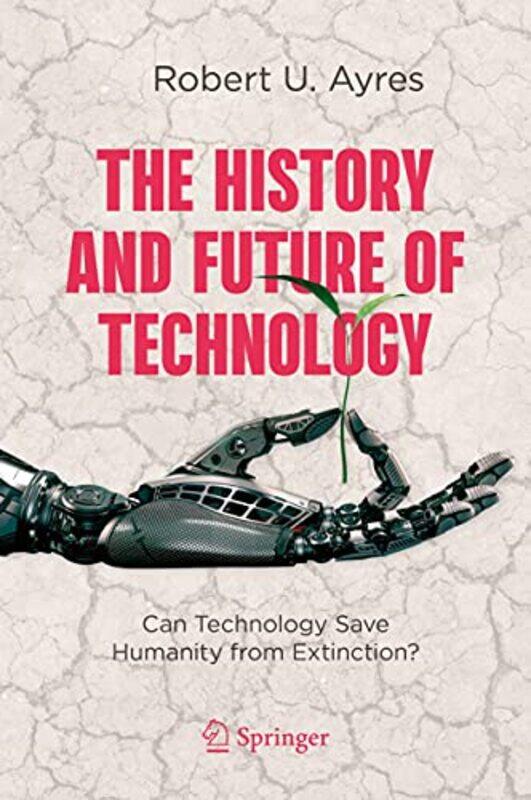 

The History and Future of Technology by Robert U Ayres-Hardcover