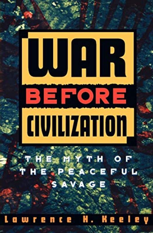 War before Civilization , Paperback by Keeley, Lawrence H. (Professor of Anthropology, Professor of Anthropology, University of Illinois at