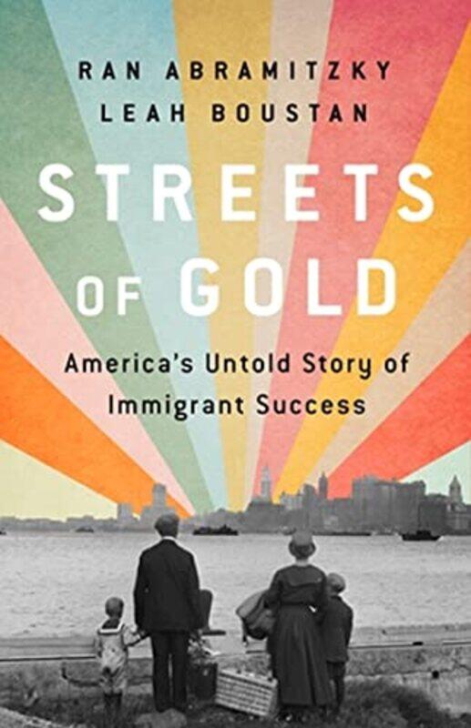 

Streets Of Gold Americas Untold Story Of Immigrant Success by Abramitzky, Ran - Boustan, Leah - Hardcover