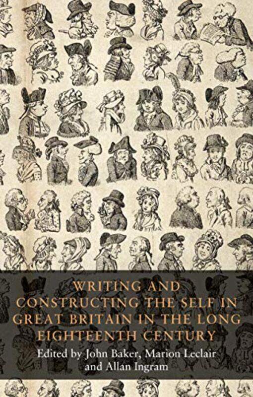 

Writing and Constructing the Self in Great Britain in the Long Eighteenth Century by John BakerMarion LeclairAllan Ingram-Hardcover