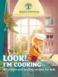 Look! Im Cooking 40 simple and healthy recipes for kids by Samoilova, Natalia Paperback