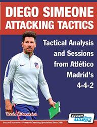 Diego Simeone Attacking Tactics - Tactical Analysis and Sessions from Atletico Madrids 4-4-2 , Paperback by Terzis, Athanasios